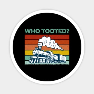 Who Tooted - Funny Train Lovers & Railroad Magnet